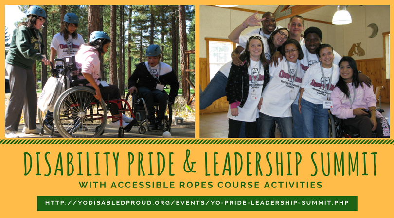 Disability Pride & Leadership Summit Graphic Ad with photo of 4 young adults in hard hats among trees; 2 of them are in wheelchairs. Caption reads: Grizzly Creek, April 27-29. Attention Youth ages 18-28: Disability Pride & Leadership Summit with Accessible Ropes Course Activities. Apply online: www.YODisabledProud.org/events/yo-pride-leadership-summit.php